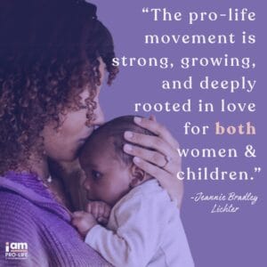 "Alternatives to Abortion" graphic with a woman holding a baby and kissing his or her head and a Jeannie Bradley Lichter quote next to it that says "The pro-life movement is strong, growing, and deeply rooted in love for both women & children."